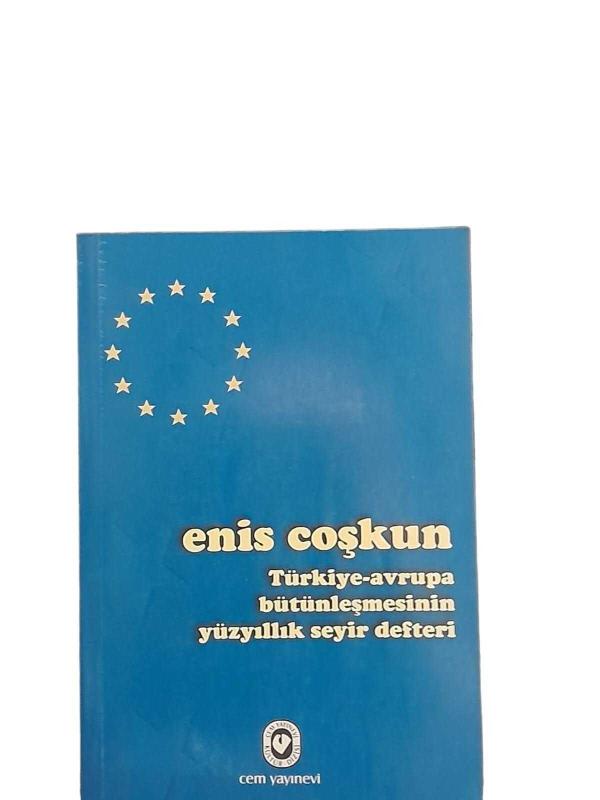 TÜRKİYE- AVRUPA BÜTÜNLEŞMESİNİN YÜZYILLIK SEYİR DEFTERİ