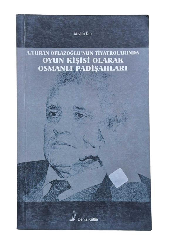 A.TURAN OFLAZOĞLU'NUN TİYATROLARINDA OYUN KİŞİSİ OLARAK OSMANLI PADİŞAHLARI