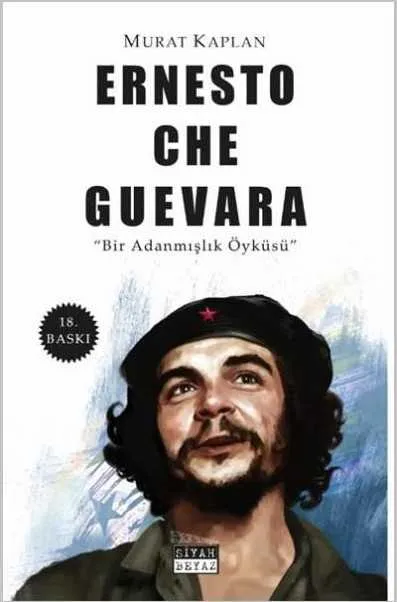 Ernesto Che Guevara - Bir Adanmışlık Öyküsü