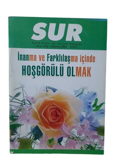 Sur Aylık Fikir ve Yorum Dergisi Sayı: 375 / Haziran 2007 (İnanma ve Farklılaşma İçinde Hoşgörülü Olmak)