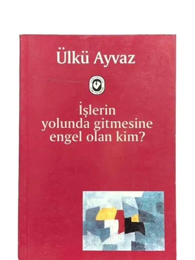 İşlerin Yolunda Gitmesine Engel Olan Kim?