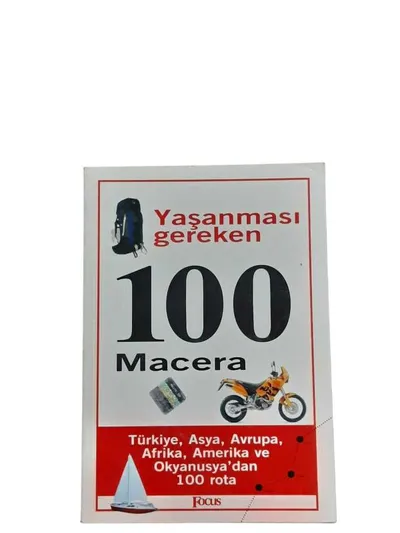 Yaşanması Gereken 100 Macera Türkiye, Asya, Avrupa, Afrika, Amerika ve Okyanusya'dan 100 Rota