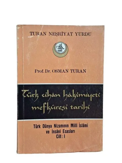 Türk Cihan Hakimiyeti Mefkuresi Tarihi Türk Dünya Nizâmının Millî İslâmi ve İnsânî Esasları 1.Cilt