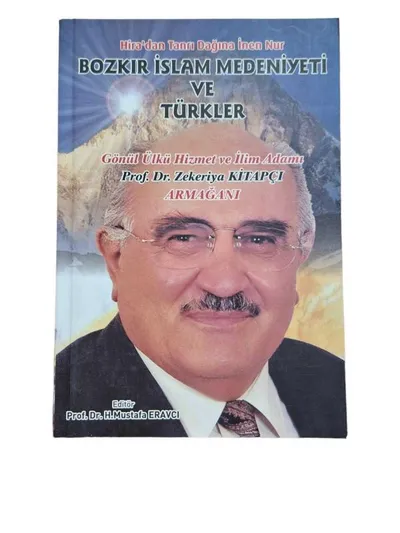 Hira'dan Tanrı Dağına İnen Nur Bozkır İslam Medeniyeti ve Türkler Gönül Ülkü Hizmet ve İlim Adamı Prof. Dr. Zekeriya Kitapçı Armağanı