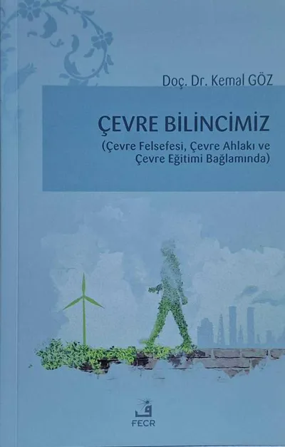 Çevre Bilincimiz (Çevre Felsefi, Çevre Ahlakı ve Çevre Eğitimi Bağlamında)