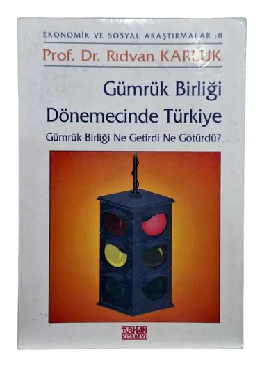 Gümrük Birliği Dönemecinde Türkiye Gümrük Birliği Ne Getirdi Ne Götürdü?