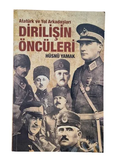 Atatürk ve Yol Arkadaşları Dirilişin Öncüleri