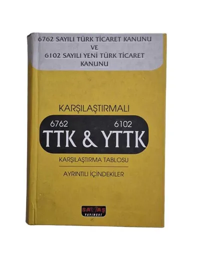 6762 Sayılı Türk Ticaret Kanunu ve 6102 Sayılı Yeni Türk Ticaret Kanunu Karşılaştırmalı