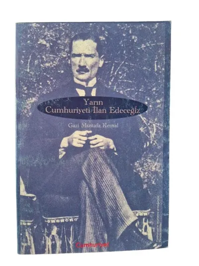 Yarın Cumhuriyeti İlan Edeceğiz