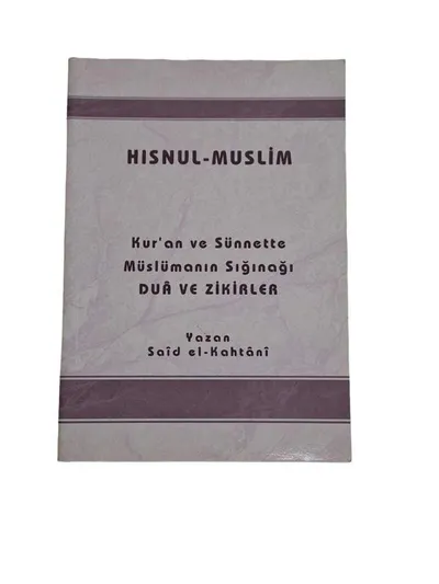 Hısnul-Muslim - Kur'an ve Sünnette Müslümanın  Sığınağı Dua ve Zikirler