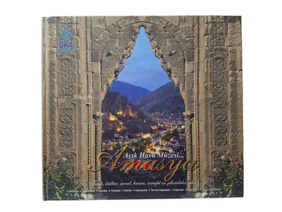 Açık Hava Müzesi Amasya Tarih Kültür Sanat Huzur Zerafet ve Şehzadeler Şehri