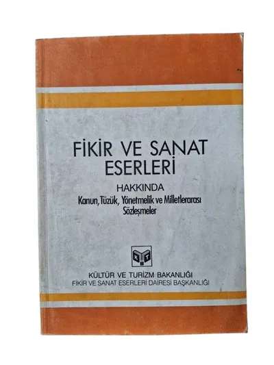 Fikir ve Sanat Eserleri Hakkında Kanun Tüzük Yönetmelik ve Milletlerarası Sözleşmeler