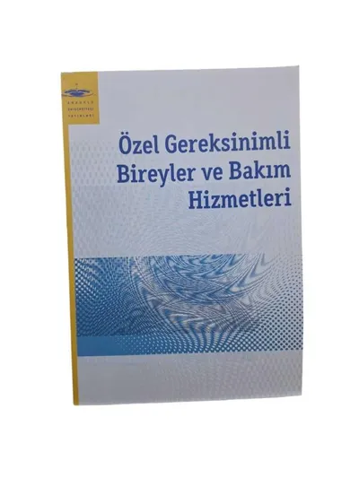 Anadolu Üniversitesi Yayınları Özel Gereksinimli Bireyler ve Bakım Hizmetleri Ders Kitabı