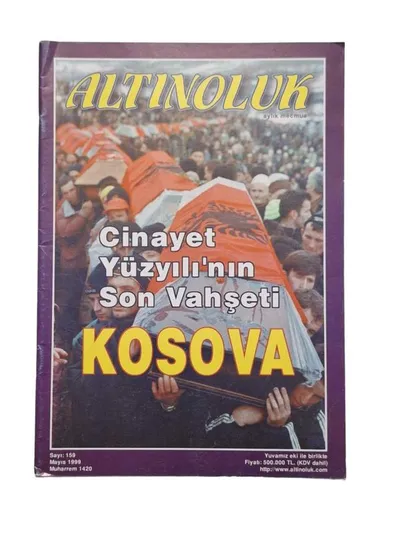 Altınoluk Aylık Mecmua Sayı: 159 / Mayıs 1999 "Cinayet Yüzyılı'Nın Son Vahşeti Kosova"