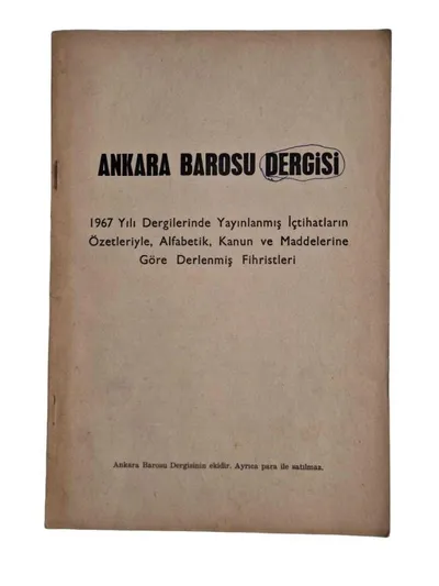 Ankara Barosu Dergisi 1967 Yılı Dergilerinde Yayınlanmış İçtihatların Özetleriyle, Alfabetik,Kanun ve Maddelerine Göre Derlenmiş Fihristleri