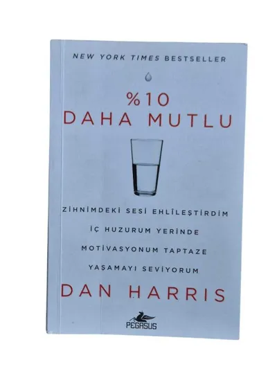 %10 Daha Mutlu - Zihnimdeki Sesi Ehlileştirdim, İç Huzurum Yerinde, Motivasyonum Taptaze, Yaşamayı Seviyorum