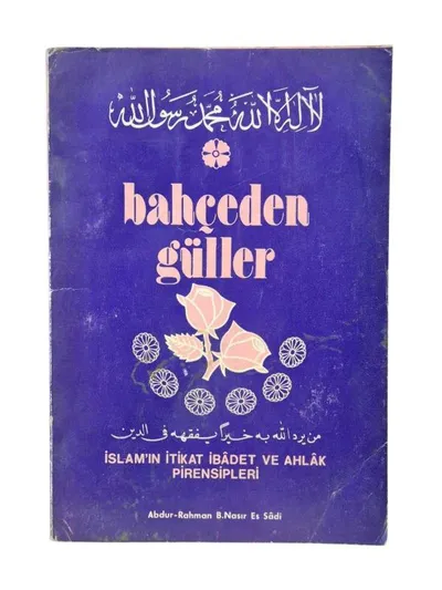Bahçeden Güller İslamın İtikat İbadet ve Ahlak Prensipleri