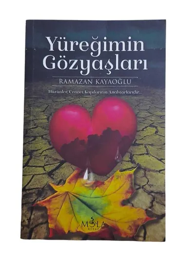 Yüreğimin Gözyaşları - Hüzünler Cennet Kapılarının Anahtarlarıdır